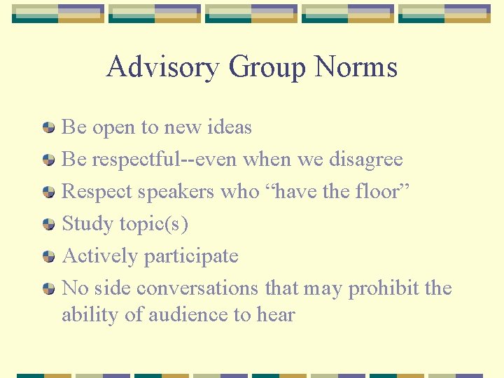 Advisory Group Norms Be open to new ideas Be respectful--even when we disagree Respect