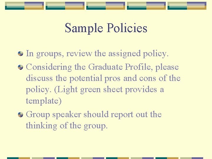 Sample Policies In groups, review the assigned policy. Considering the Graduate Profile, please discuss