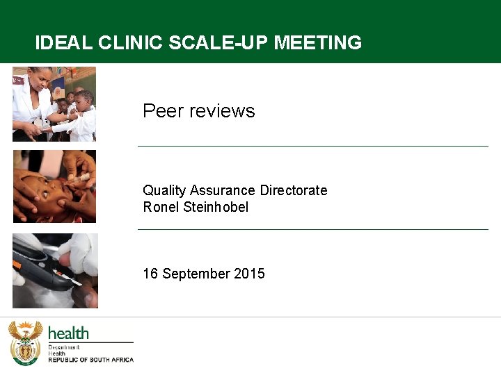 IDEAL CLINIC SCALE-UP MEETING Peer reviews Quality Assurance Directorate Ronel Steinhobel 16 September 2015
