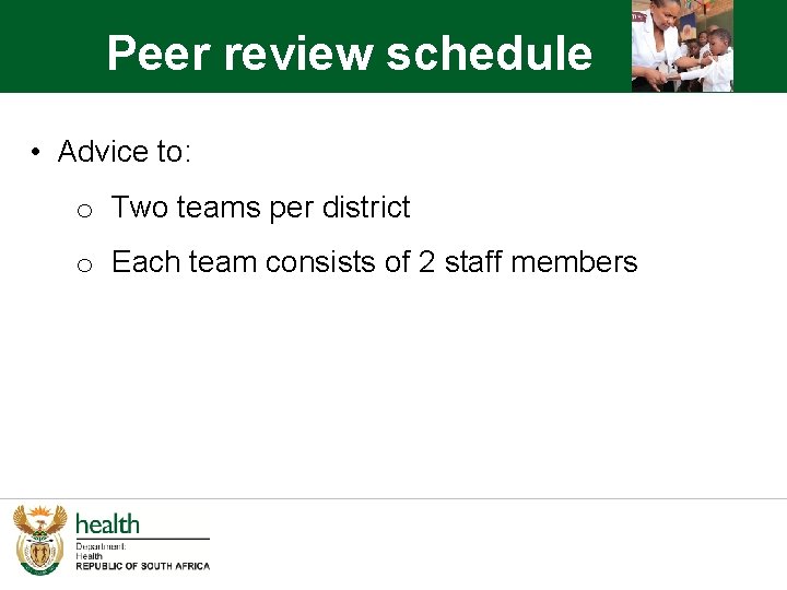 Peer review schedule • Advice to: o Two teams per district o Each team