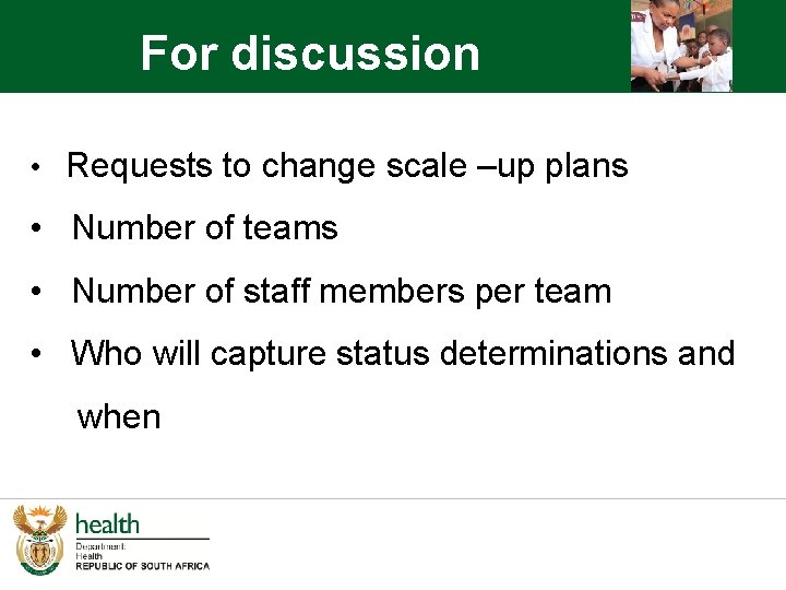 For discussion • Requests to change scale –up plans • Number of teams •