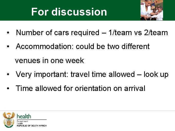 For discussion • Number of cars required – 1/team vs 2/team • Accommodation: could
