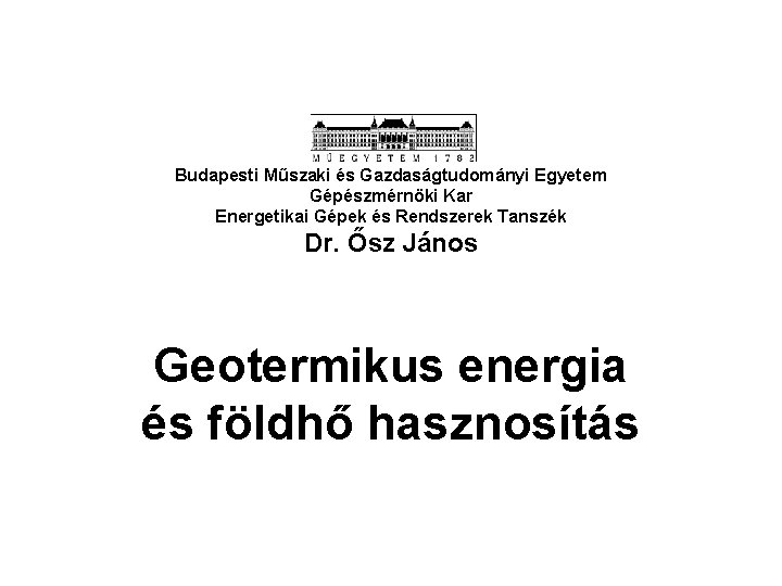 Budapesti Műszaki és Gazdaságtudományi Egyetem Gépészmérnöki Kar Energetikai Gépek és Rendszerek Tanszék Dr. Ősz