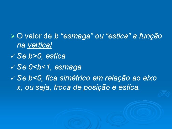 Ø O valor de b “esmaga” ou “estica” a função na vertical ü Se