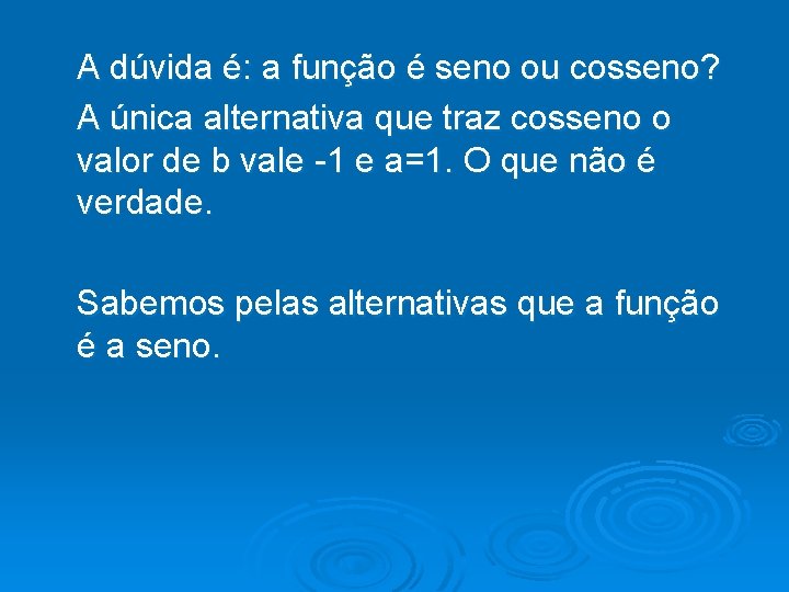 A dúvida é: a função é seno ou cosseno? A única alternativa que traz