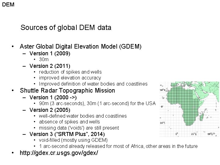 DEM Sources of global DEM data • Aster Global Digital Elevation Model (GDEM) –