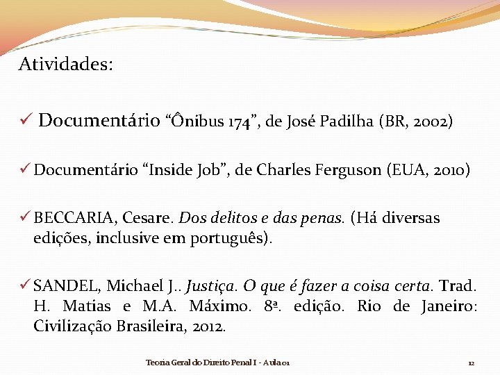Atividades: ü Documentário “Ônibus 174”, de José Padilha (BR, 2002) ü Documentário “Inside Job”, Atividades: ü Documentário “Ônibus 174”, de José Padilha (BR, 2002) ü Documentário “Inside Job”,