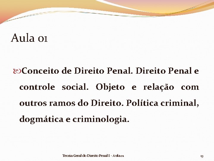 Aula 01 Conceito de Direito Penal e controle social. Objeto e relação com outros Aula 01 Conceito de Direito Penal e controle social. Objeto e relação com outros