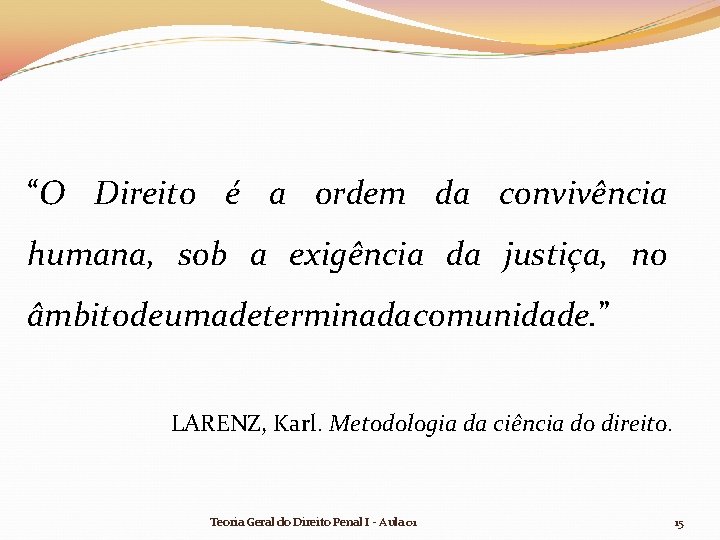 “O Direito é a ordem da convivência humana, sob a exigência da justiça, no “O Direito é a ordem da convivência humana, sob a exigência da justiça, no