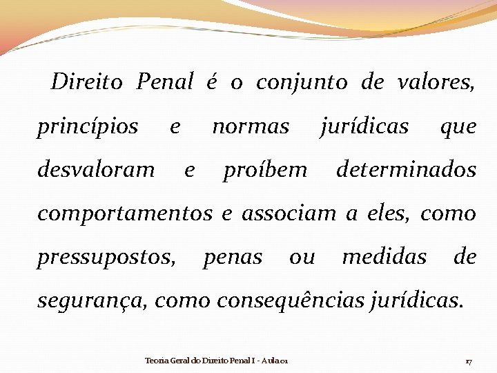 Direito Penal é o conjunto de valores, princípios e desvaloram normas e proíbem jurídicas Direito Penal é o conjunto de valores, princípios e desvaloram normas e proíbem jurídicas