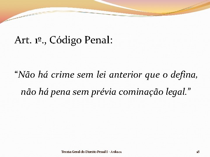 Art. 1º. , Código Penal: “Não há crime sem lei anterior que o defina, Art. 1º. , Código Penal: “Não há crime sem lei anterior que o defina,