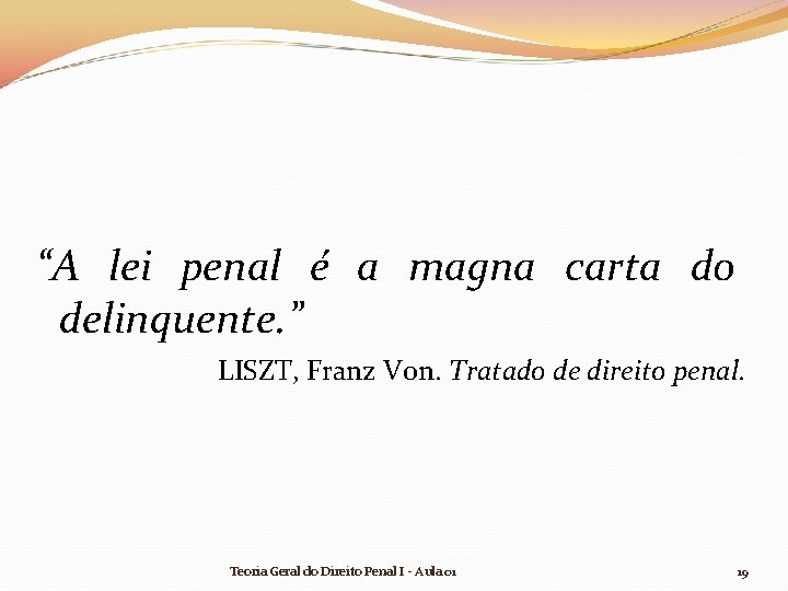 “A lei penal é a magna carta do delinquente. ” LISZT, Franz Von. Tratado “A lei penal é a magna carta do delinquente. ” LISZT, Franz Von. Tratado
