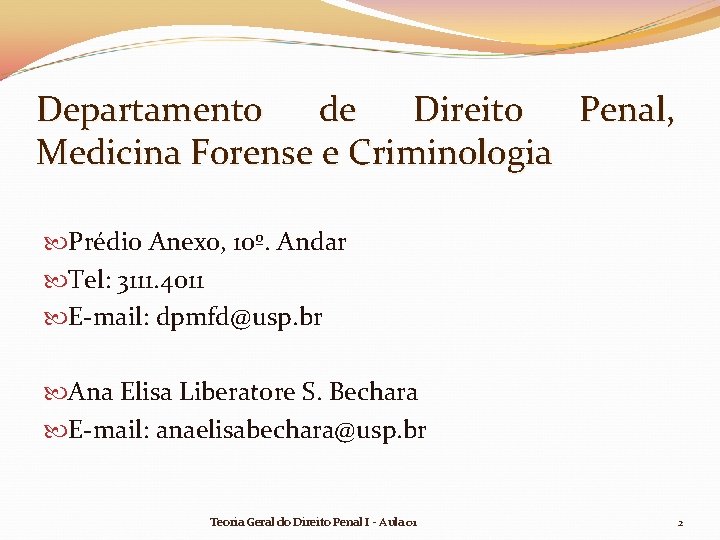 Departamento de Direito Penal, Medicina Forense e Criminologia Prédio Anexo, 10º. Andar Tel: 3111. Departamento de Direito Penal, Medicina Forense e Criminologia Prédio Anexo, 10º. Andar Tel: 3111.