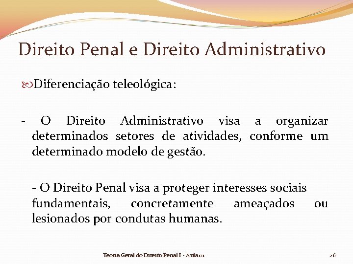 Direito Penal e Direito Administrativo Diferenciação teleológica: - O Direito Administrativo visa a organizar Direito Penal e Direito Administrativo Diferenciação teleológica: - O Direito Administrativo visa a organizar