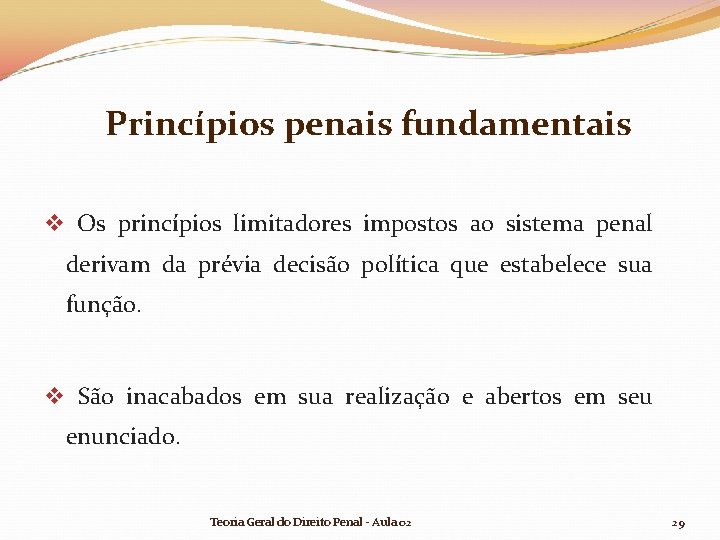 Princípios penais fundamentais v Os princípios limitadores impostos ao sistema penal derivam da prévia Princípios penais fundamentais v Os princípios limitadores impostos ao sistema penal derivam da prévia