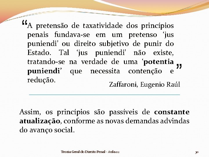 “ A pretensão de taxatividade dos princípios penais fundava-se em um pretenso ‘jus puniendi’ “ A pretensão de taxatividade dos princípios penais fundava-se em um pretenso ‘jus puniendi’