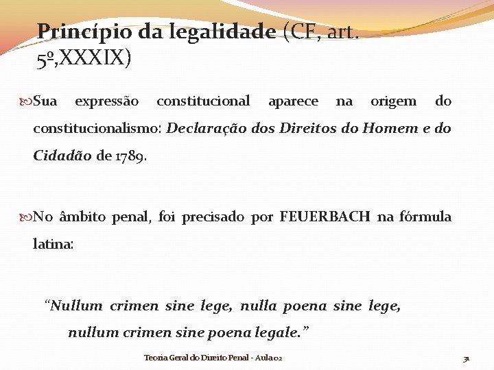 Princípio da legalidade (CF, art. 5º, XXXIX) Sua expressão constitucional aparece na origem do Princípio da legalidade (CF, art. 5º, XXXIX) Sua expressão constitucional aparece na origem do