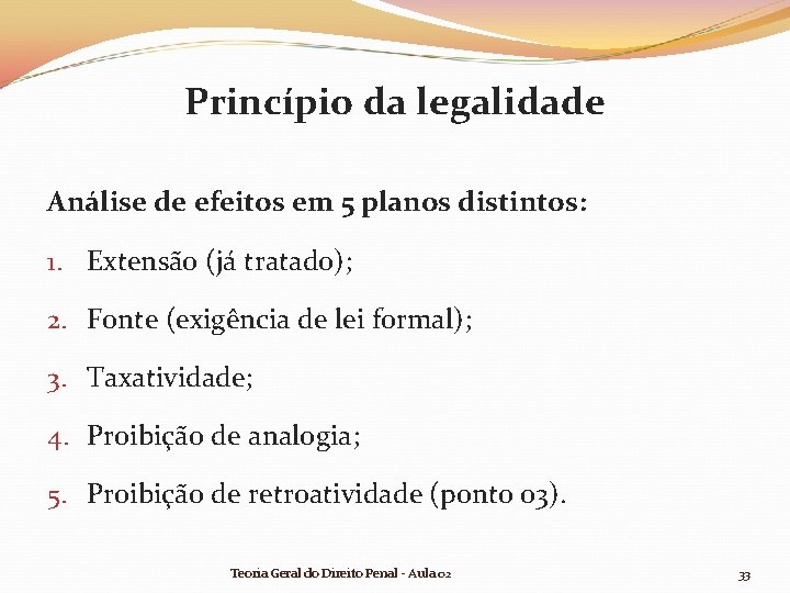 Princípio da legalidade Análise de efeitos em 5 planos distintos: 1. Extensão (já tratado); Princípio da legalidade Análise de efeitos em 5 planos distintos: 1. Extensão (já tratado);