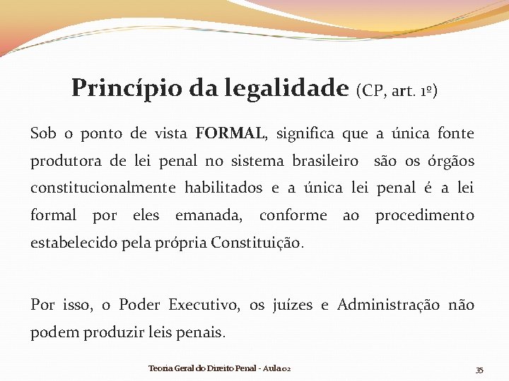 Princípio da legalidade (CP, art. 1º) Sob o ponto de vista FORMAL, significa que Princípio da legalidade (CP, art. 1º) Sob o ponto de vista FORMAL, significa que
