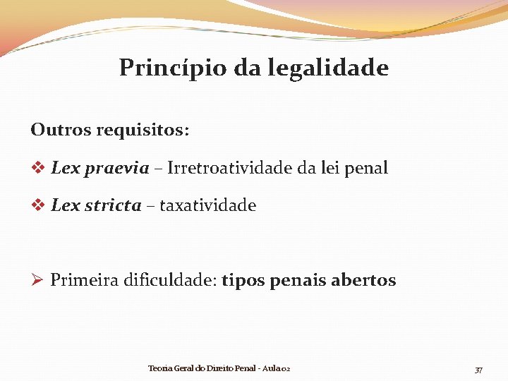 Princípio da legalidade Outros requisitos: v Lex praevia – Irretroatividade da lei penal v Princípio da legalidade Outros requisitos: v Lex praevia – Irretroatividade da lei penal v