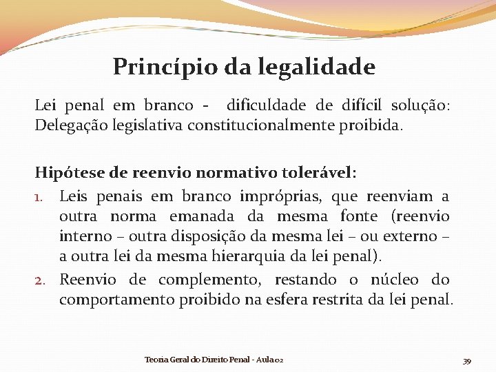 Princípio da legalidade Lei penal em branco - dificuldade de difícil solução: Delegação legislativa Princípio da legalidade Lei penal em branco - dificuldade de difícil solução: Delegação legislativa