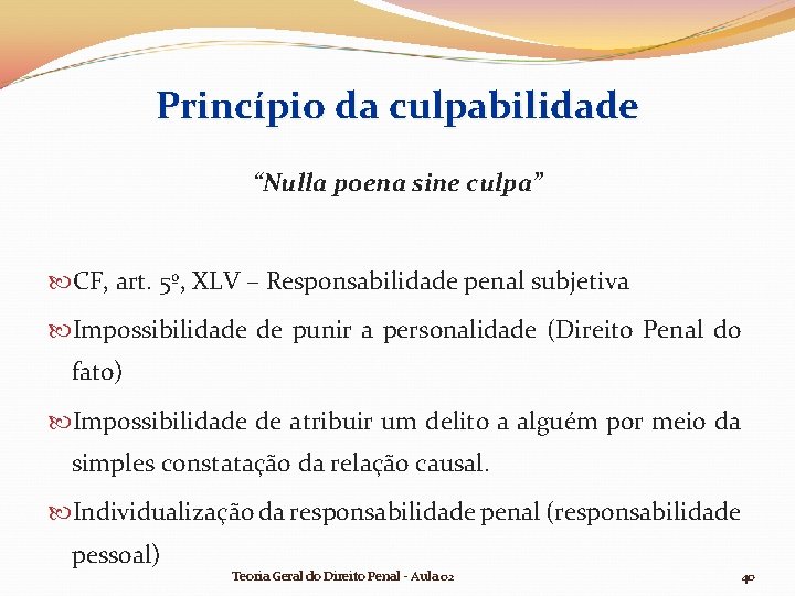 Princípio da culpabilidade “Nulla poena sine culpa” CF, art. 5º, XLV – Responsabilidade penal Princípio da culpabilidade “Nulla poena sine culpa” CF, art. 5º, XLV – Responsabilidade penal