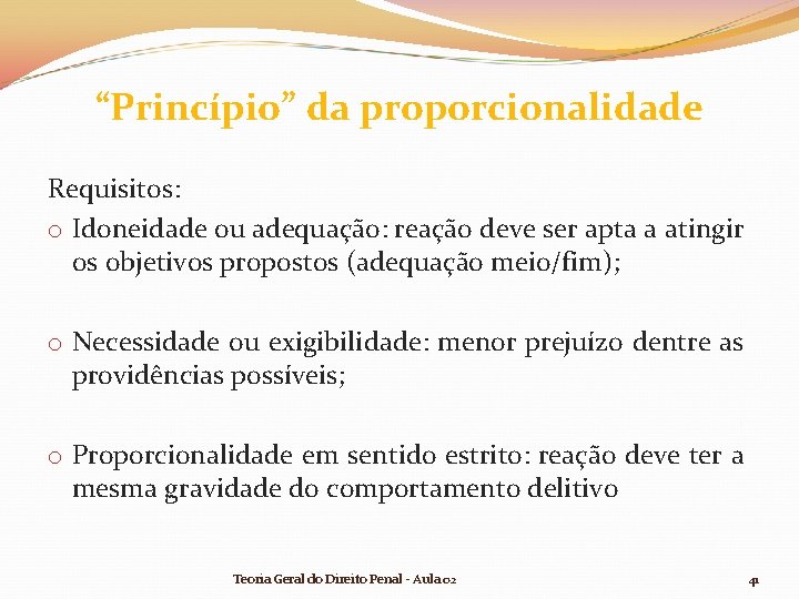 “Princípio” da proporcionalidade Requisitos: o Idoneidade ou adequação: reação deve ser apta a atingir “Princípio” da proporcionalidade Requisitos: o Idoneidade ou adequação: reação deve ser apta a atingir