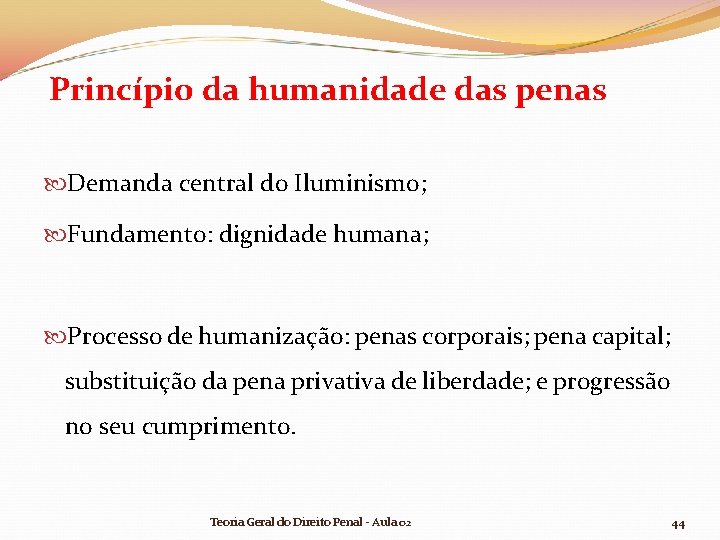Princípio da humanidade das penas Demanda central do Iluminismo; Fundamento: dignidade humana; Processo de Princípio da humanidade das penas Demanda central do Iluminismo; Fundamento: dignidade humana; Processo de