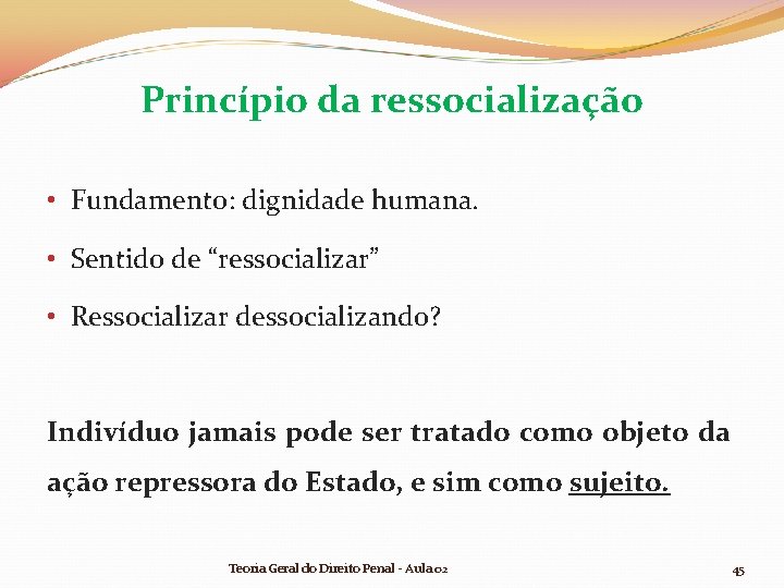 Princípio da ressocialização • Fundamento: dignidade humana. • Sentido de “ressocializar” • Ressocializar dessocializando? Princípio da ressocialização • Fundamento: dignidade humana. • Sentido de “ressocializar” • Ressocializar dessocializando?