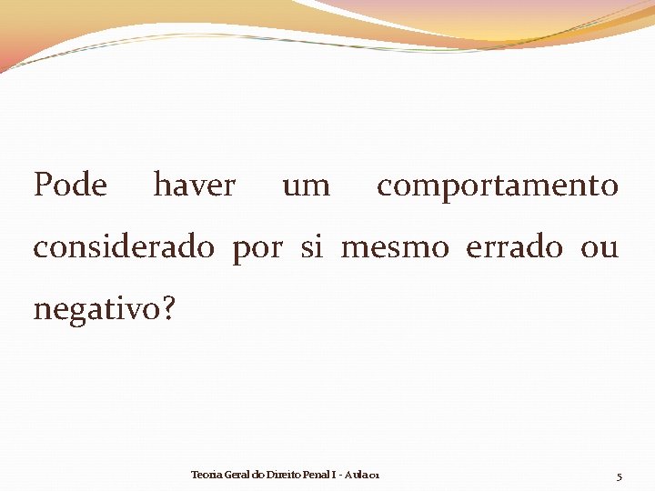 Pode haver um comportamento considerado por si mesmo errado ou negativo? Teoria Geral do Pode haver um comportamento considerado por si mesmo errado ou negativo? Teoria Geral do