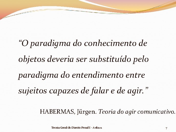 “O paradigma do conhecimento de objetos deveria ser substituído pelo paradigma do entendimento entre “O paradigma do conhecimento de objetos deveria ser substituído pelo paradigma do entendimento entre
