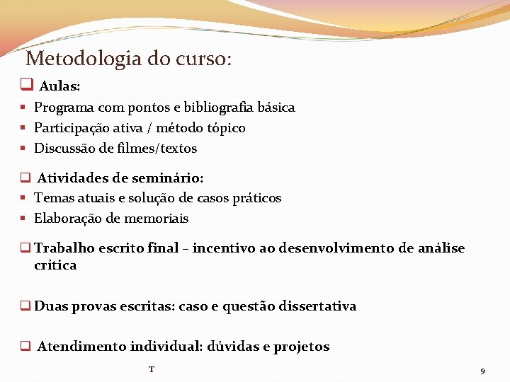 Metodologia do curso: q Aulas: § Programa com pontos e bibliografia básica § Participação Metodologia do curso: q Aulas: § Programa com pontos e bibliografia básica § Participação