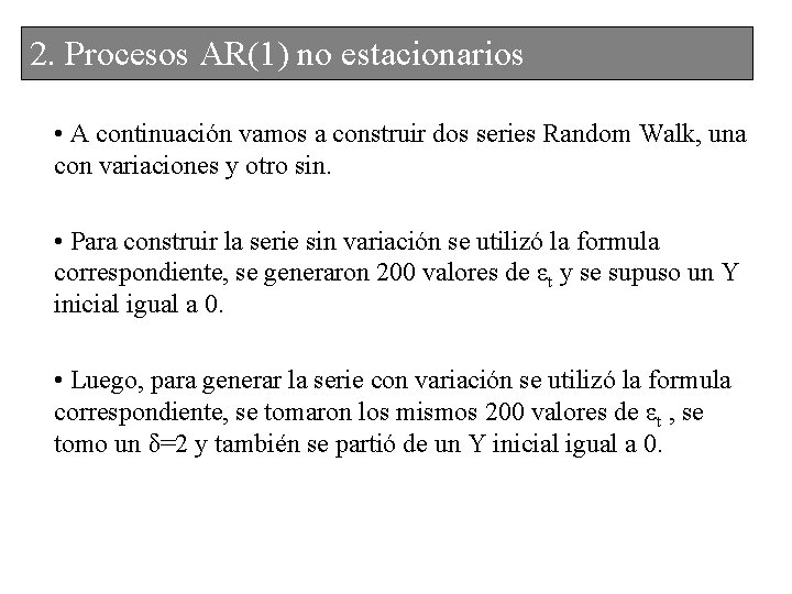 2. 2. Procesos. AR(1)nonoestacionarios • A continuación vamos a construir dos series Random Walk,