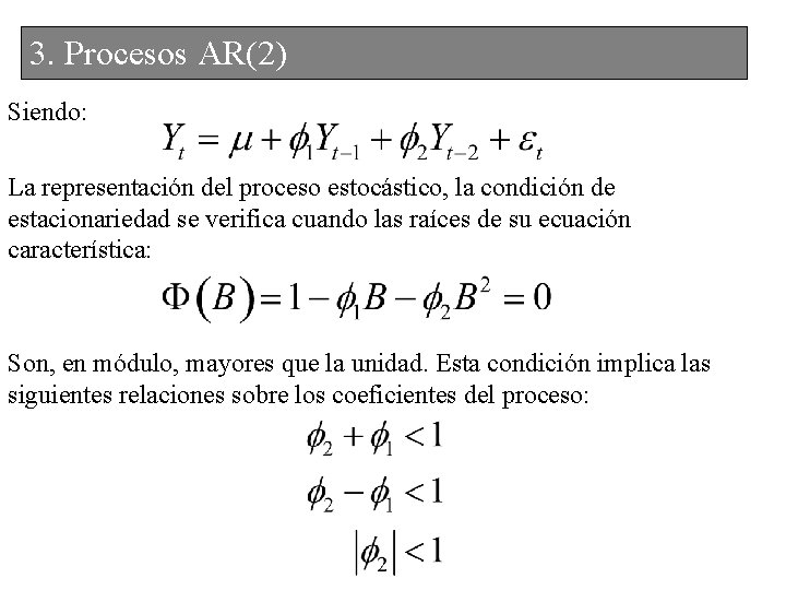 3. Procesos AR(2) Siendo: La representación del proceso estocástico, la condición de estacionariedad se
