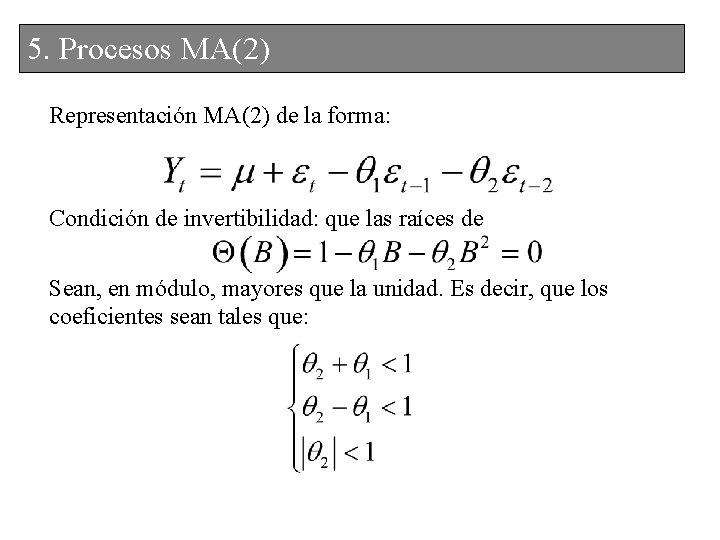 5. 4. Procesos. MA(2) Representación MA(2) de la forma: Condición de invertibilidad: que las