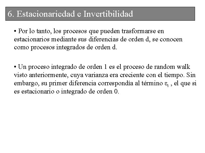 6. 6. Estacionariedade e. Invertibilidad • Por lo tanto, los procesos que pueden trasformarse