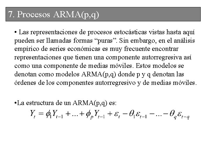 7. Procesos ARMA(p, q) • Las representaciones de procesos estocásticas vistas hasta aquí pueden