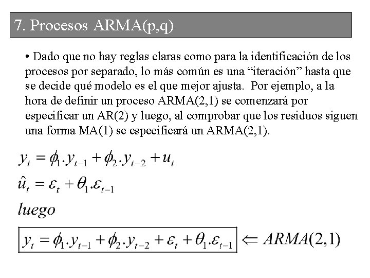 7. 6. Procesos. ARMA(p, q) ARMA • Dado que no hay reglas claras como