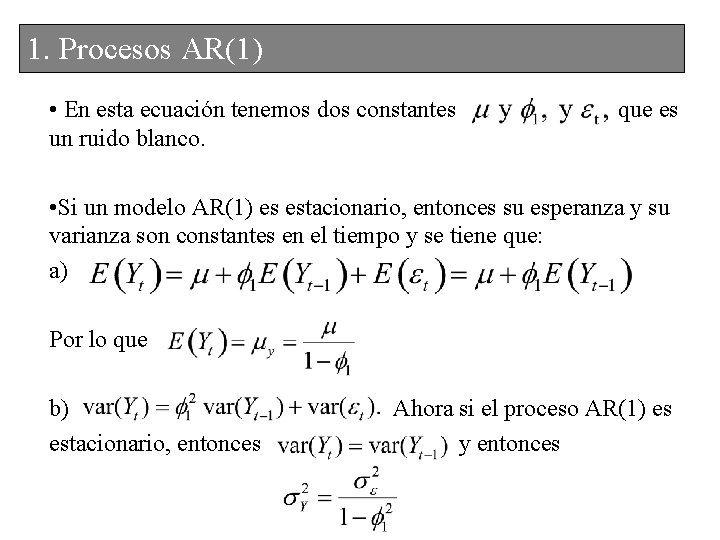 1. Procesos AR(1) • En esta ecuación tenemos dos constantes un ruido blanco. que