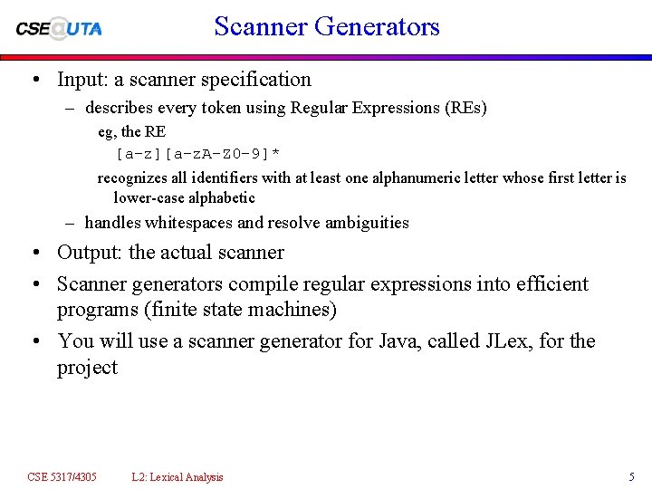Scanner Generators • Input: a scanner specification – describes every token using Regular Expressions