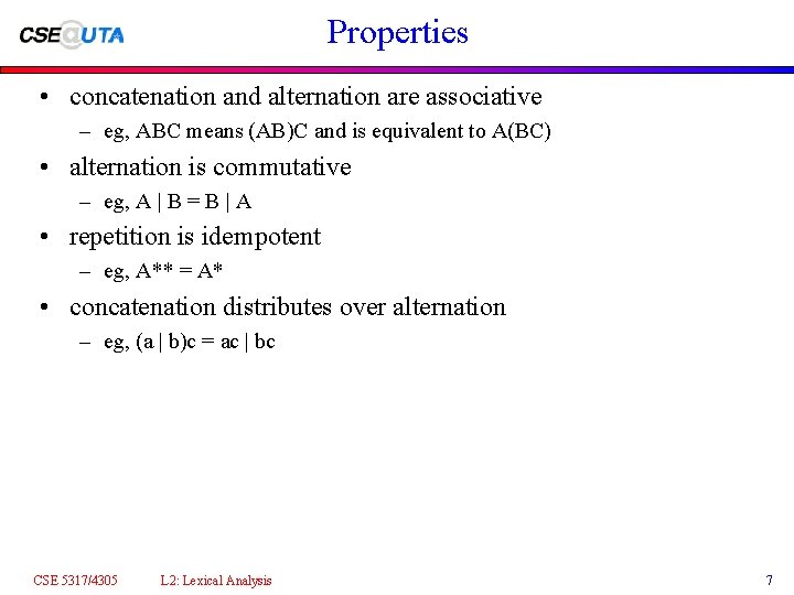 Properties • concatenation and alternation are associative – eg, ABC means (AB)C and is