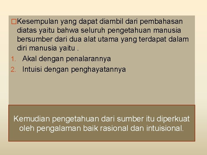 �Kesempulan yang dapat diambil dari pembahasan diatas yaitu bahwa seluruh pengetahuan manusia bersumber dari