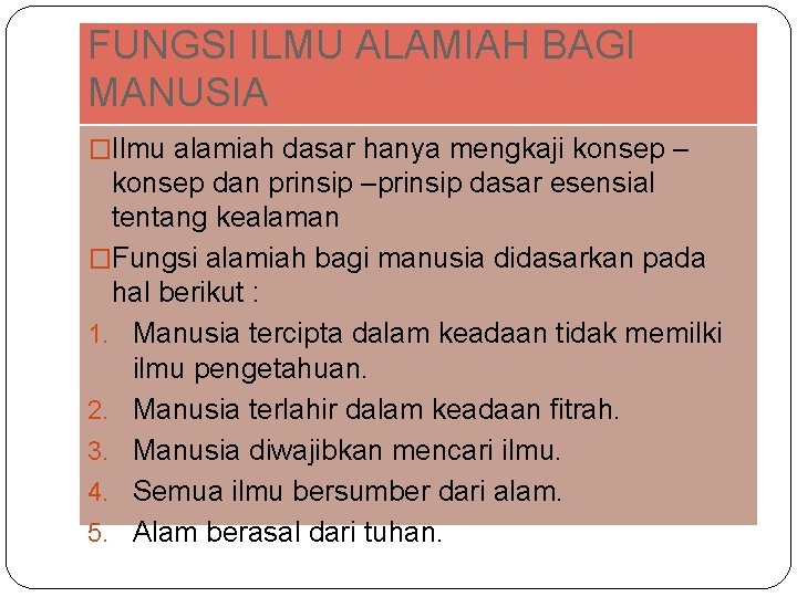 FUNGSI ILMU ALAMIAH BAGI MANUSIA �Ilmu alamiah dasar hanya mengkaji konsep – konsep dan