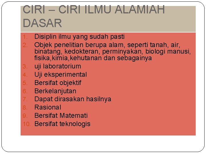 CIRI – CIRI ILMU ALAMIAH DASAR 1. 2. 3. 4. 5. 6. 7. 8.