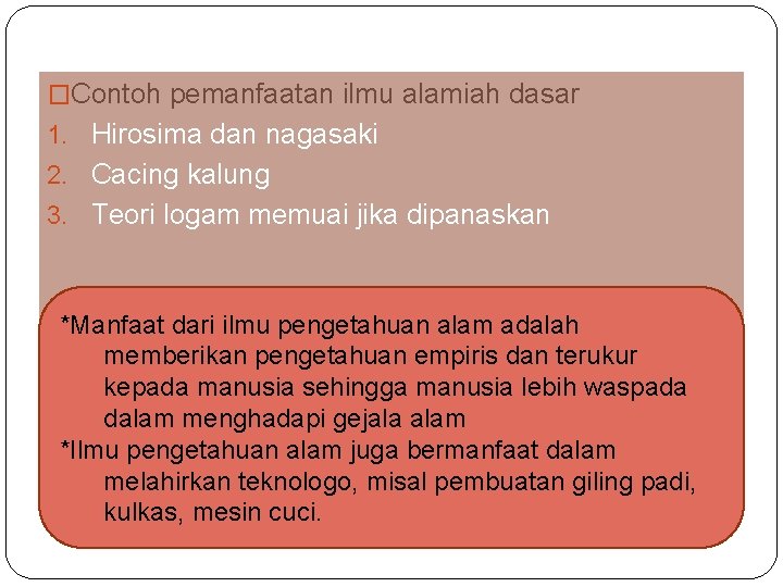 �Contoh pemanfaatan ilmu alamiah dasar 1. Hirosima dan nagasaki 2. Cacing kalung 3. Teori