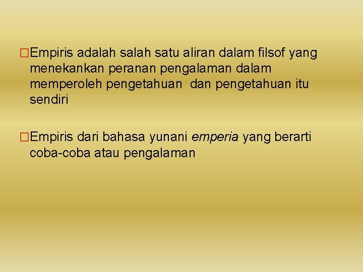 �Empiris adalah satu aliran dalam filsof yang menekankan peranan pengalaman dalam memperoleh pengetahuan dan