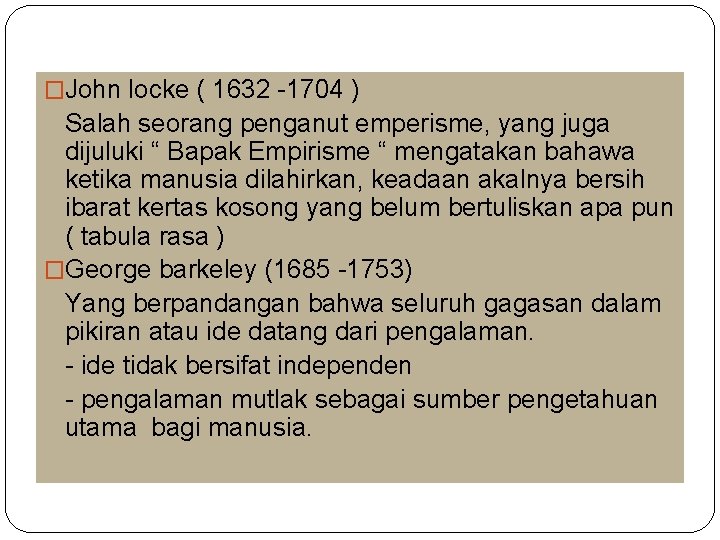 �John locke ( 1632 -1704 ) Salah seorang penganut emperisme, yang juga dijuluki “