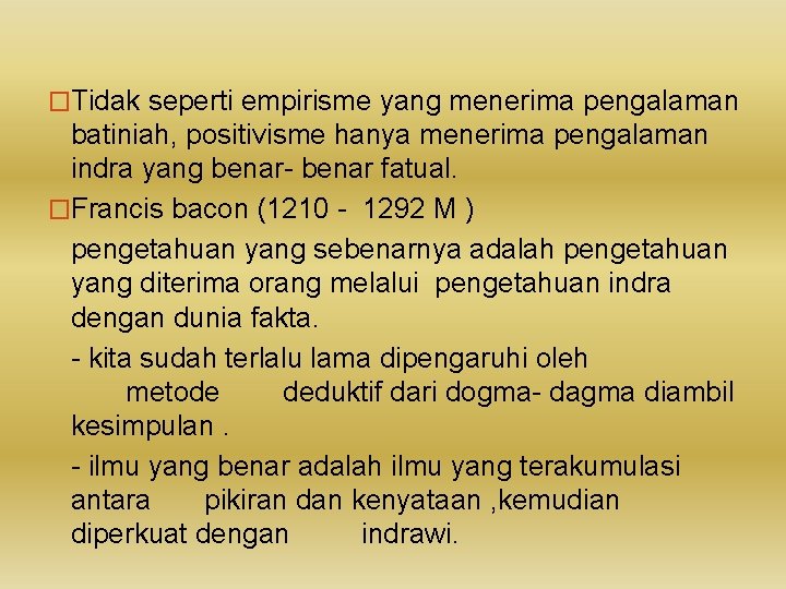 �Tidak seperti empirisme yang menerima pengalaman batiniah, positivisme hanya menerima pengalaman indra yang benar-