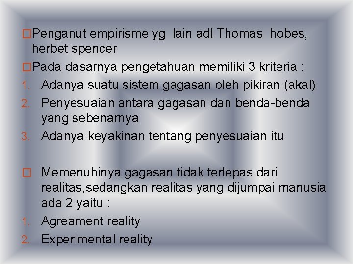 �Penganut empirisme yg lain adl Thomas hobes, herbet spencer �Pada dasarnya pengetahuan memiliki 3