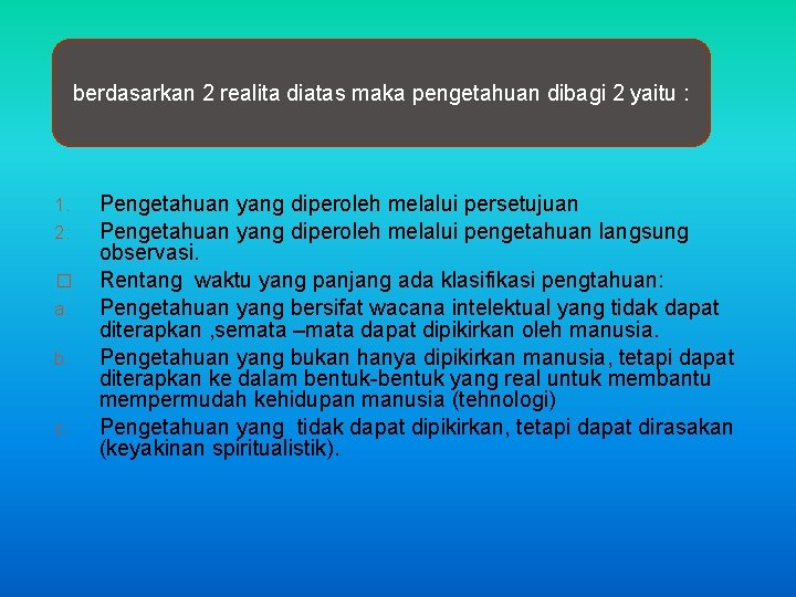 berdasarkan 2 realita diatas maka pengetahuan dibagi 2 yaitu : 1. 2. � a.